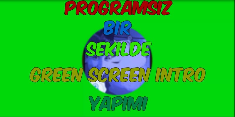 Programsız Bir Şekilde Green Screen İntro Yapımı !