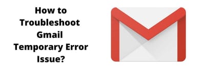 How to Troubleshoot Gmail Temporary Error Issue?