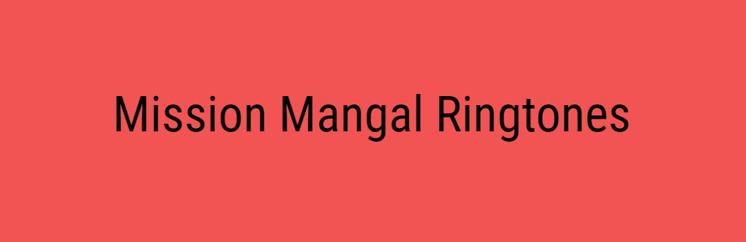 Akshay Kumar New Mission Mangal Movie Songs Ringtone Free Download