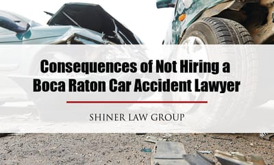 Consequences of Not Hiring a Boca Raton Car Accident Attorney