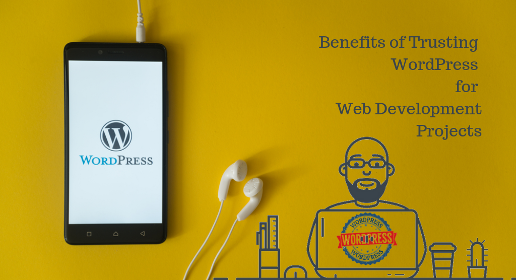 Benefits of Trusting WordPress for Web Development Projects