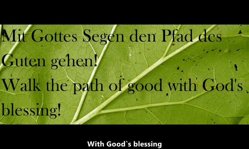 Mit Gottes Segen den Pfad des Guten gehen; Walk the path of good with God`s blessing