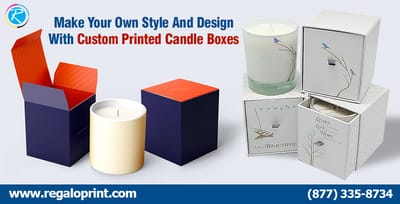 Make Your Own Style And Design With Custom Printed Candle Boxes