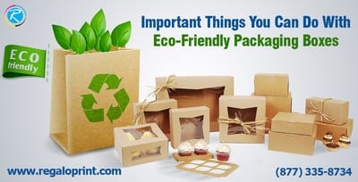 Important Things You Can Do With Eco-Friendly Packaging Boxes