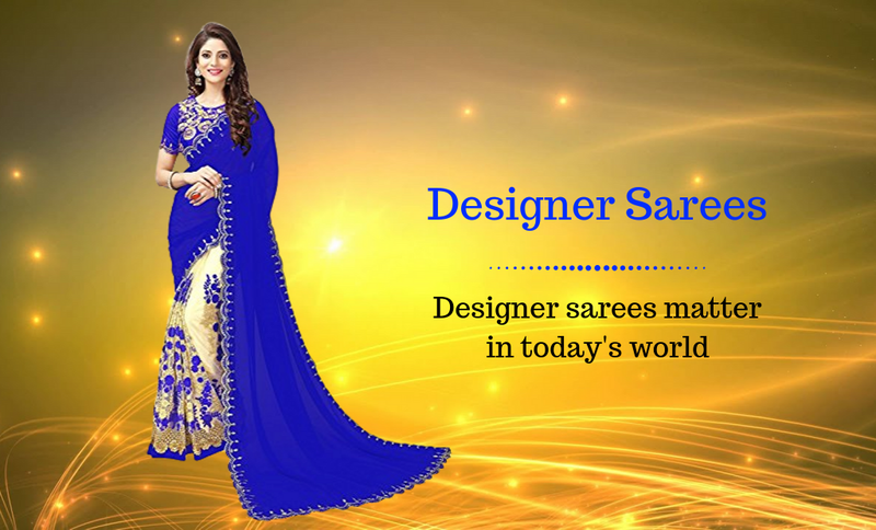 Designer sarees matter in today's world