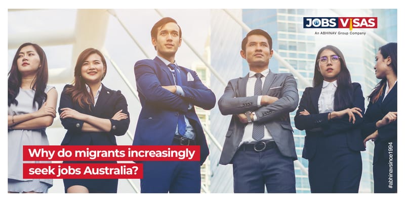 Why do migrants increasingly seek jobs Australia?
