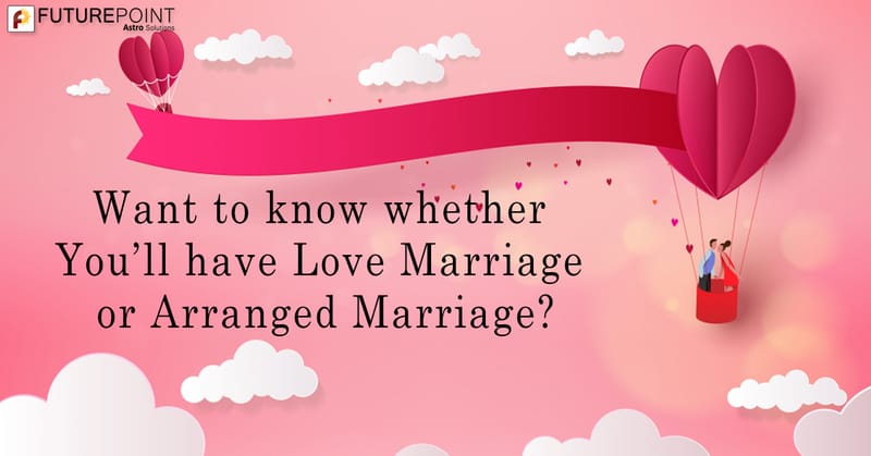 Want to know whether You’ll have Love Marriage or Arranged Marriage?