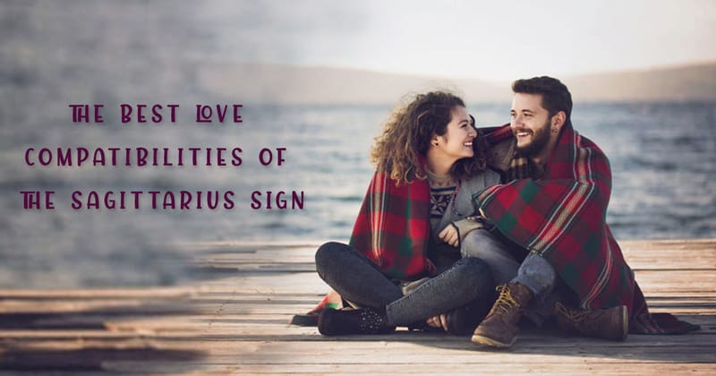 THE BEST LOVE COMPATIBILITY OF THE SAGITTARIUS SIGN