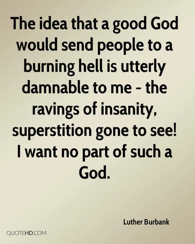 "What kind of God would send me to hell for not believing in him?