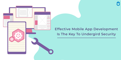Effective Mobile App Development Is The Key To Undergird Security