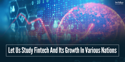 Let Us Study Fintech And Its Growth In Various Nations