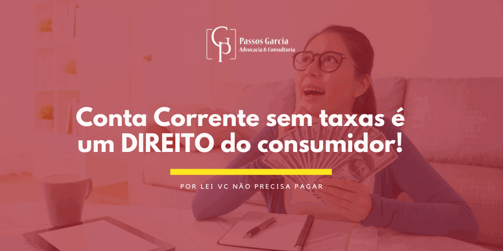 Conta Corrente sem taxas é um DIREITO do consumidor!