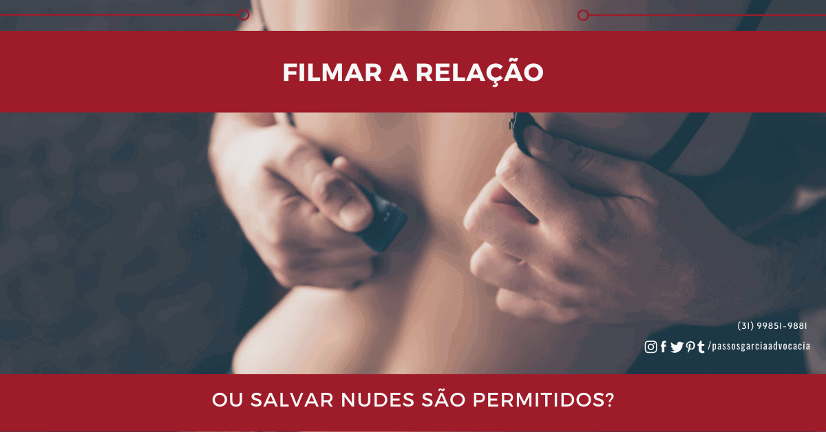 Posso gravar o ato sexual ou fazer nudes?