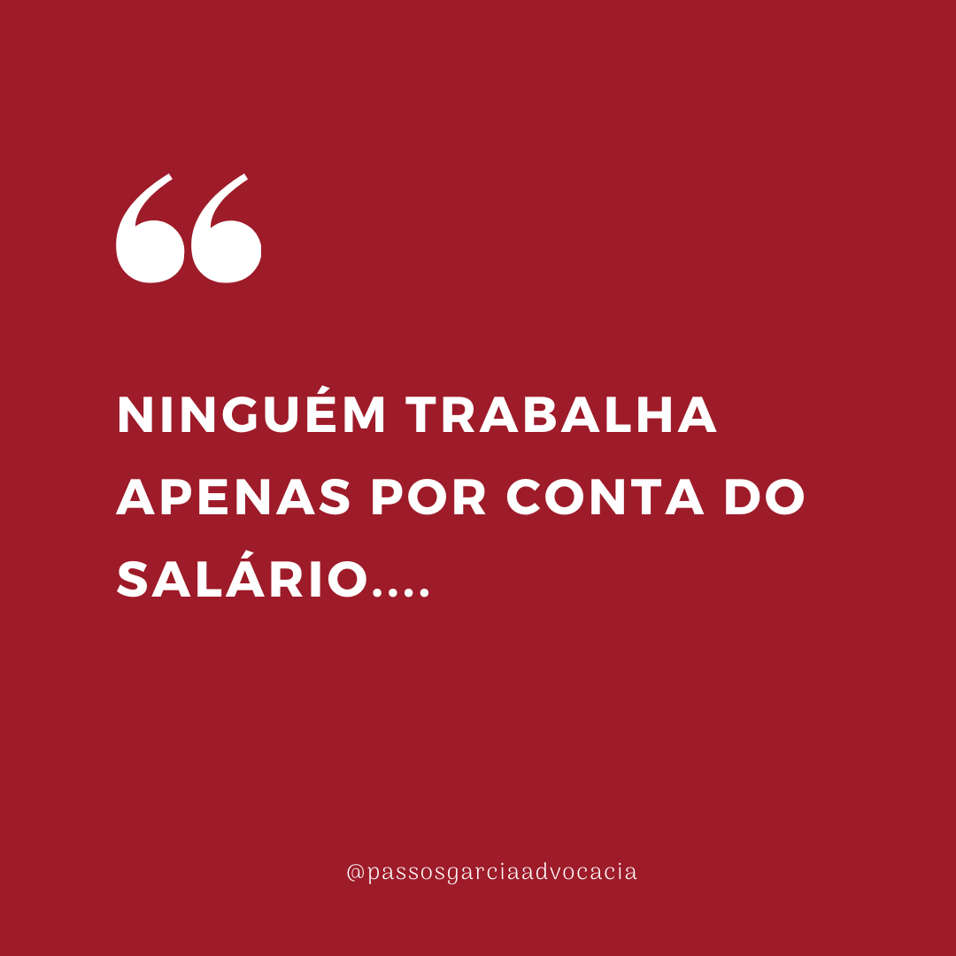 Ninguém trabalha apenas por conta do salário....