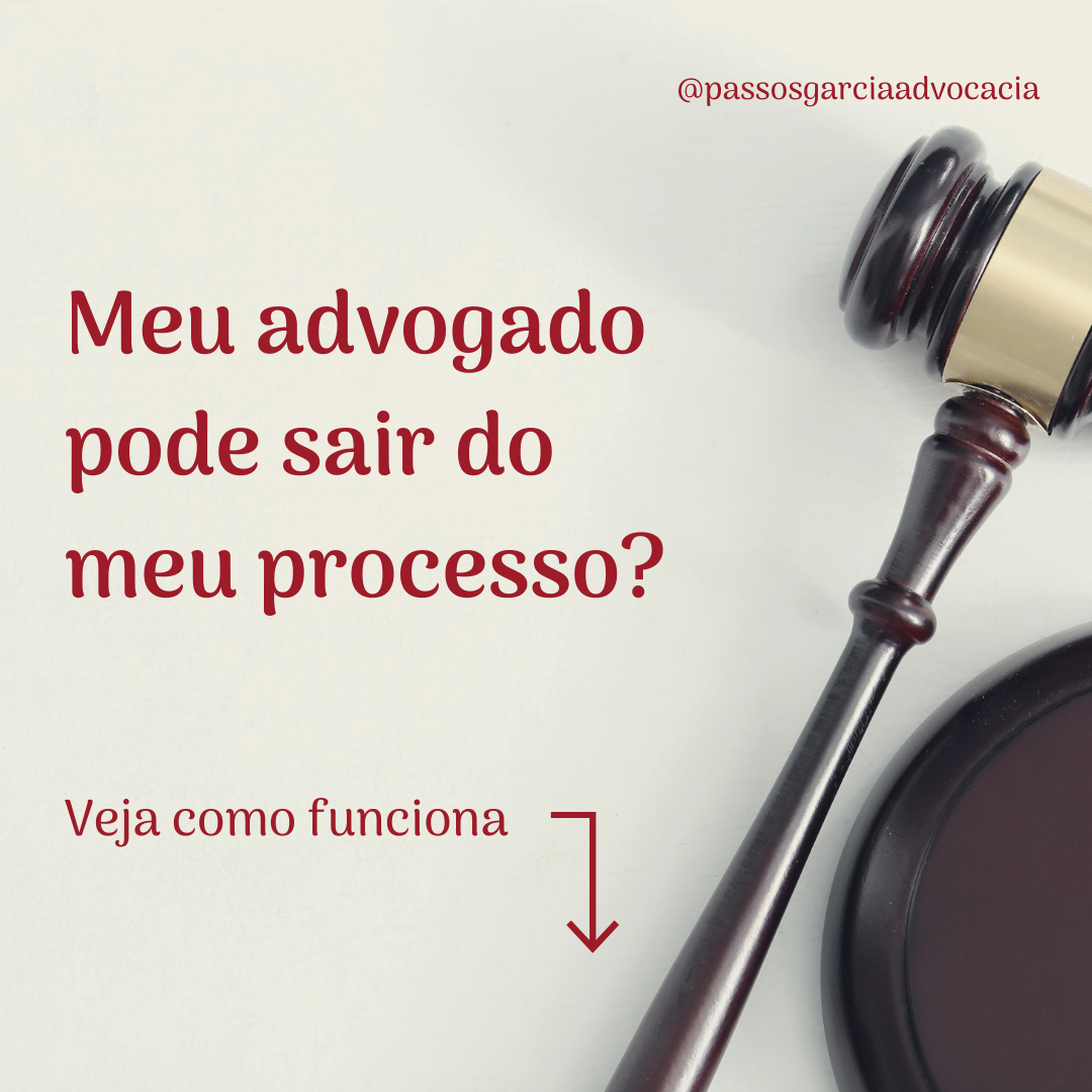 Meu advogado pode sair do meu processo?