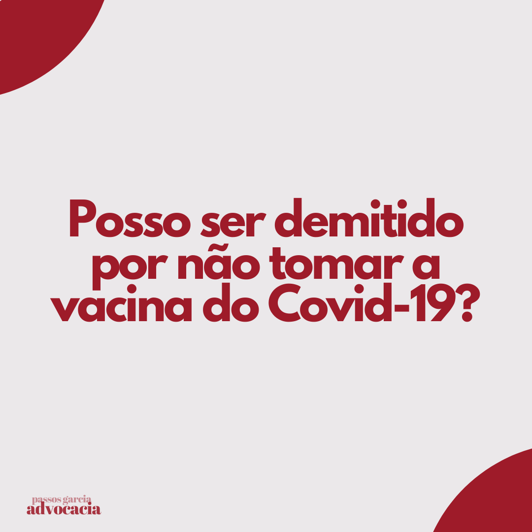 Posso ser demitido por não tomar a vacina do Covid-19?