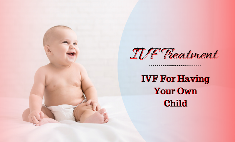 IVF For Having Your Own Child