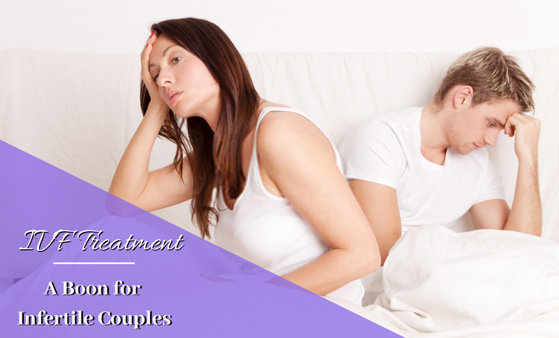 IVF Treatment – A Boon for Infertile Couples