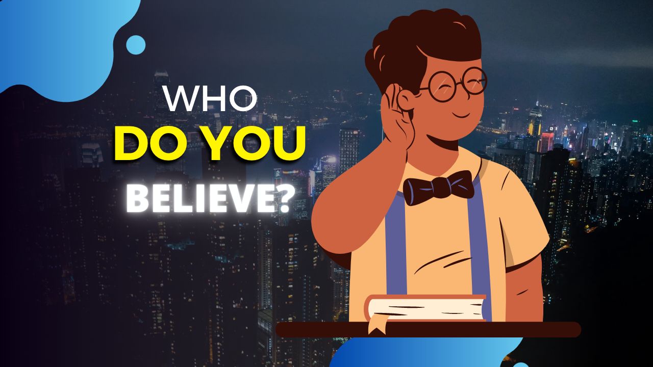 March 13: WHO DO YOU BELIEVE?