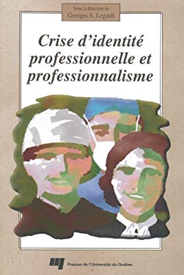 Crise d'identité professionnelle et professionnalisme. Georges-A Legault