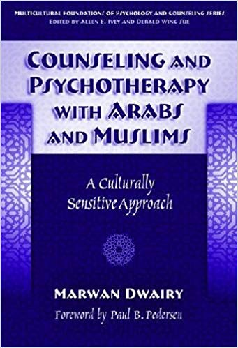 Counseling and Psychotherapy with Arabs and Muslims: A Culturally Sensitive Approach