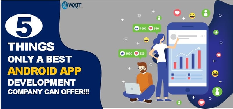 5 Things Only a Best Android App Development Company Can Offer!!!