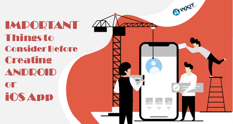 Important Things to Consider Before Creating Android or iOS App