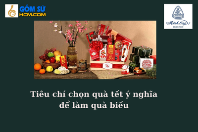 Tiêu chí chọn quà tết ý nghĩa để làm quà biếu 2020- 2021