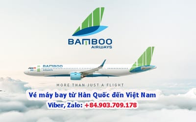 Ve may bay tu Han Quoc ve Vietnam hang Bamboo Airways