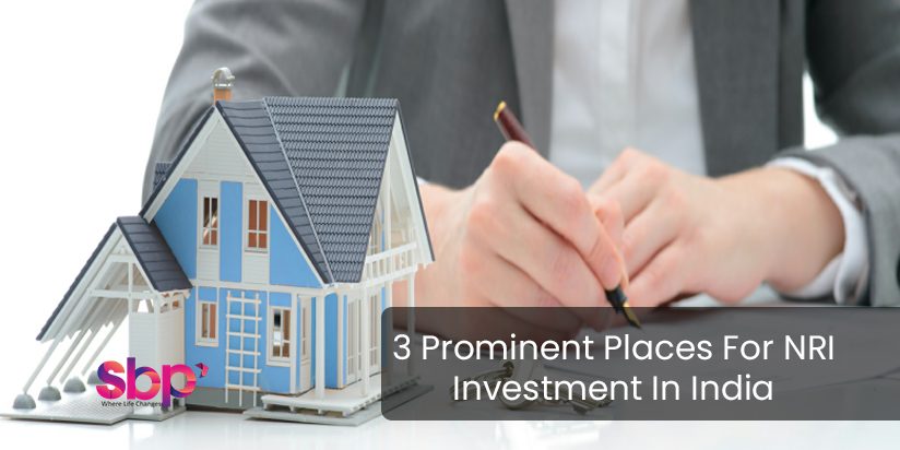 3 Prominent Places For NRI Investment In India That Can Give Amazing Returns With A Profitable Hike To Your Property. Know More About It Now.