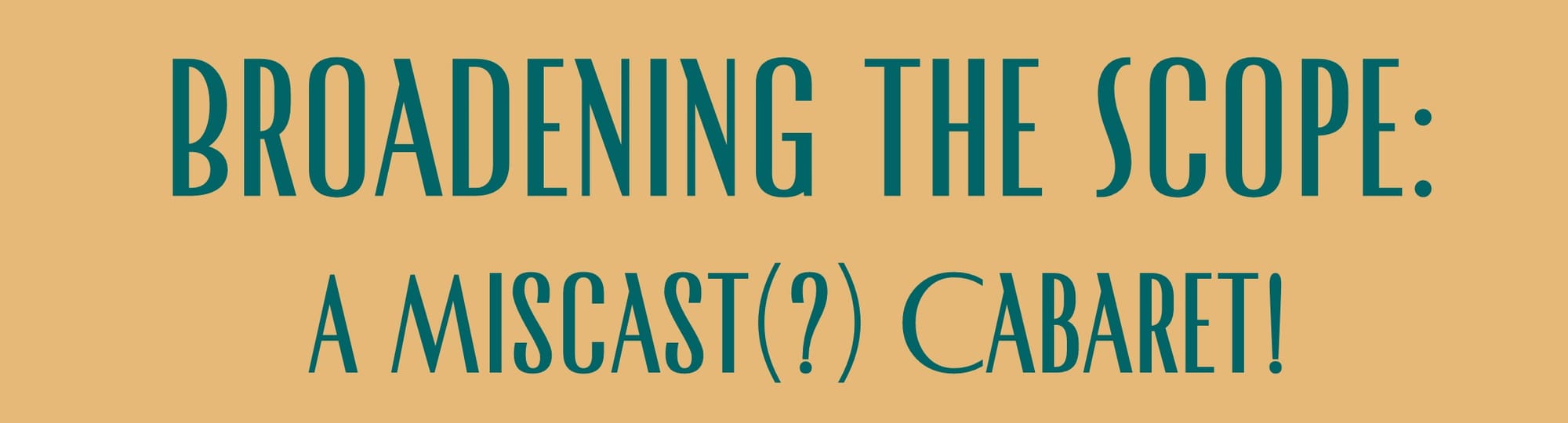 "Broadening the Scope: A Miscast(?) Cabaret" - Sullivan Rep (Newton, MA.)