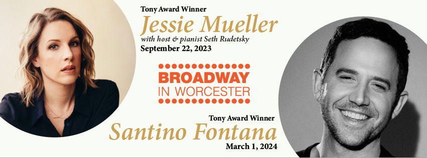 METRMAG Spotlight On: Broadway in Worcester Announces 2023-2024 Season with appearances by JESSIE MUELLER, SETH RUDETSKY and SANTINO FONTANA