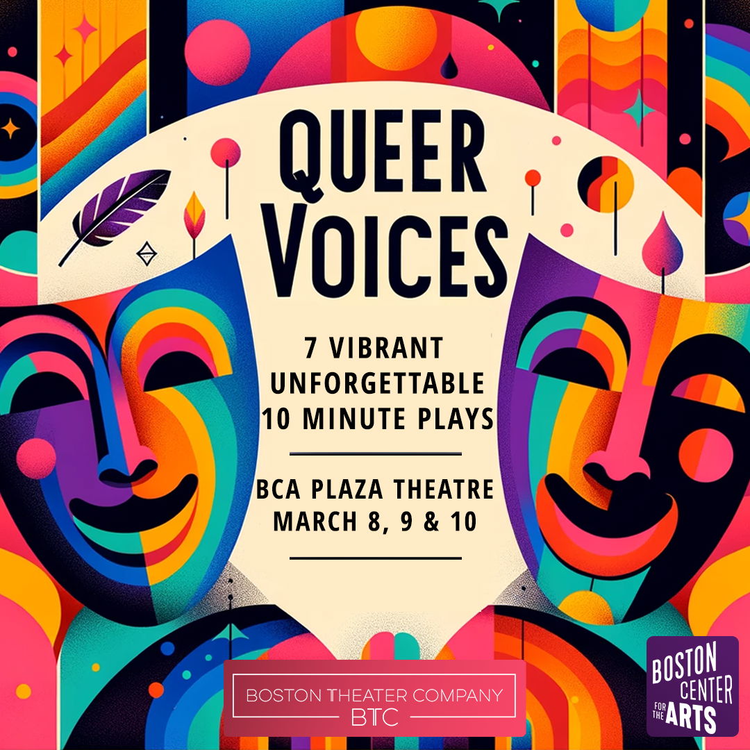 Boston Theater Company’s "QUEER VOICES" 10-Minute Play Festival (Boston, MA.)