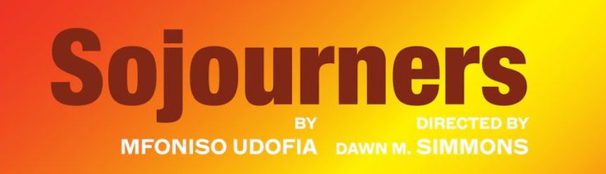 "Sojourners" - by Mfoniso Udofia - Huntington Theatre Company (Boston, MA.)