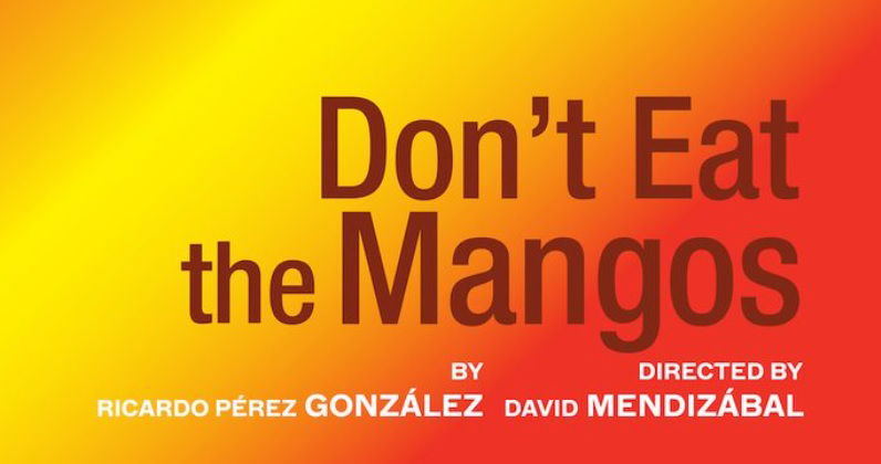 "Don't Eat the Mangos" - by Ricardo Pérez González - Huntington Theatre Company (Boston, MA.)