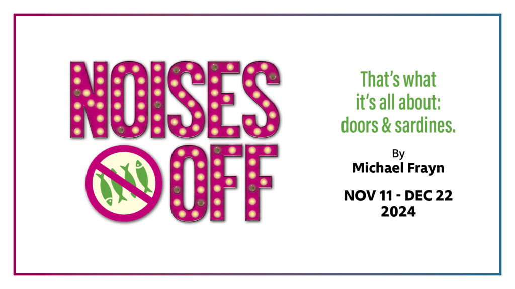 "Noises Off!" - by Michael Frayn - Lyric Stage Company (Boston, MA.)