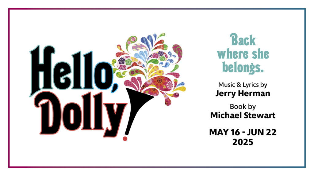 "Hello, Dolly!" - by Michael Stewart & Jerry Herman - Lyric Stage Company (Boston, MA.)