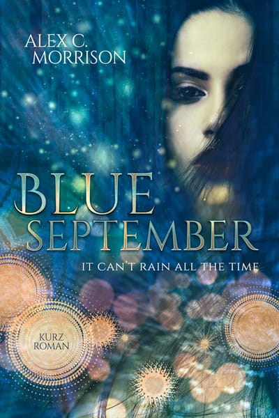 Hier gibt es einmal den Klappentext zu meinem neuen Buch: Blue September It can´t rain all the time