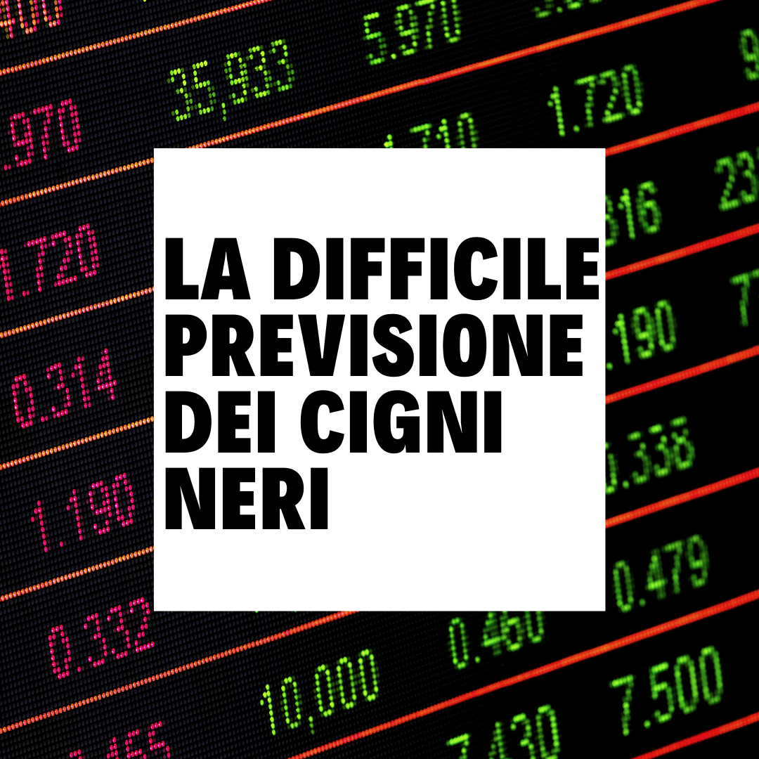 LA DIFFICILE PREVISIONE DEI CIGNI NERI