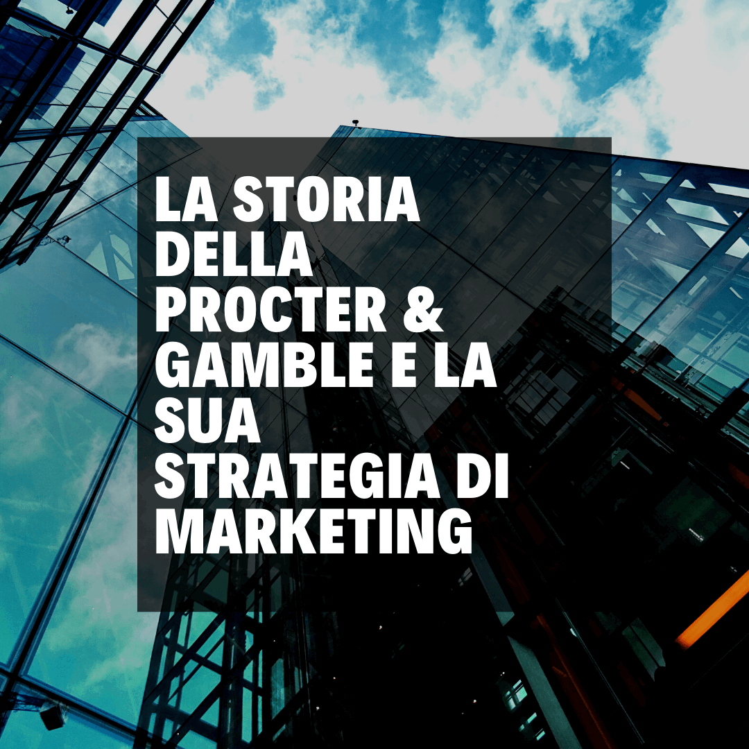 LA PROCTER AND GAMBLE E LA SUA STRATEGIA DI MARKETING