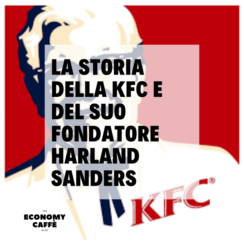 LA STORIA DELLA KFC E DEL SUO FONDATORE HARLAND SANDERS
