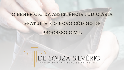 O Benefício da Assistência Judiciária Gratuita e o Novo Código de Processo Civil