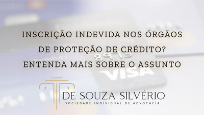 Inscrição Indevida nos Órgãos de Proteção de Crédito?