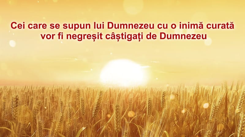 Cei care se supun lui Dumnezeu cu o inimă curată vor fi negreșit câștigați de Dumnezeu
