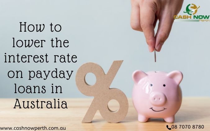 How to Lower the Interest Rate on Payday Loans in Australia- 5 Powerful Ways to Use