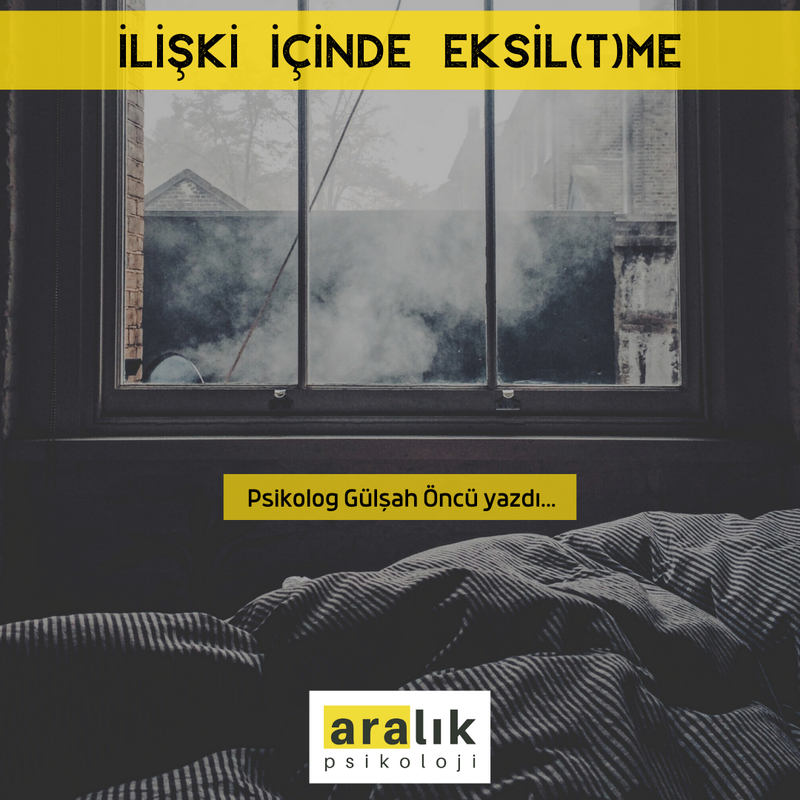 İLİŞKİ İÇİNDE EKSİL(T)ME