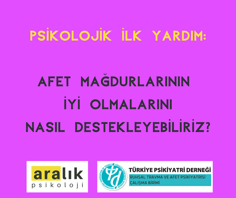 Psikolojik İlk Yardım: Afet mağdurlarının iyi olmalarını nasıl destekleyebiliriz?