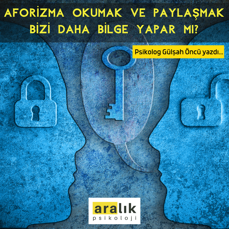 AFORİZMA OKUMAK VE PAYLAŞMAK BİZİ DAHA BİLGE YAPAR MI?