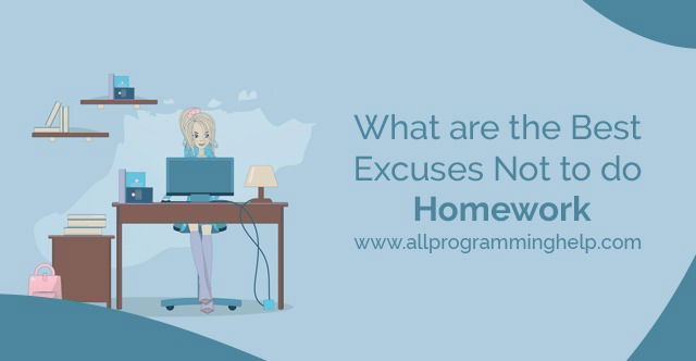What Are The Best Excuses Not To Do Homework
