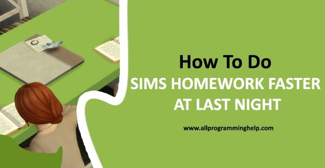 How to do sims homework faster at last night